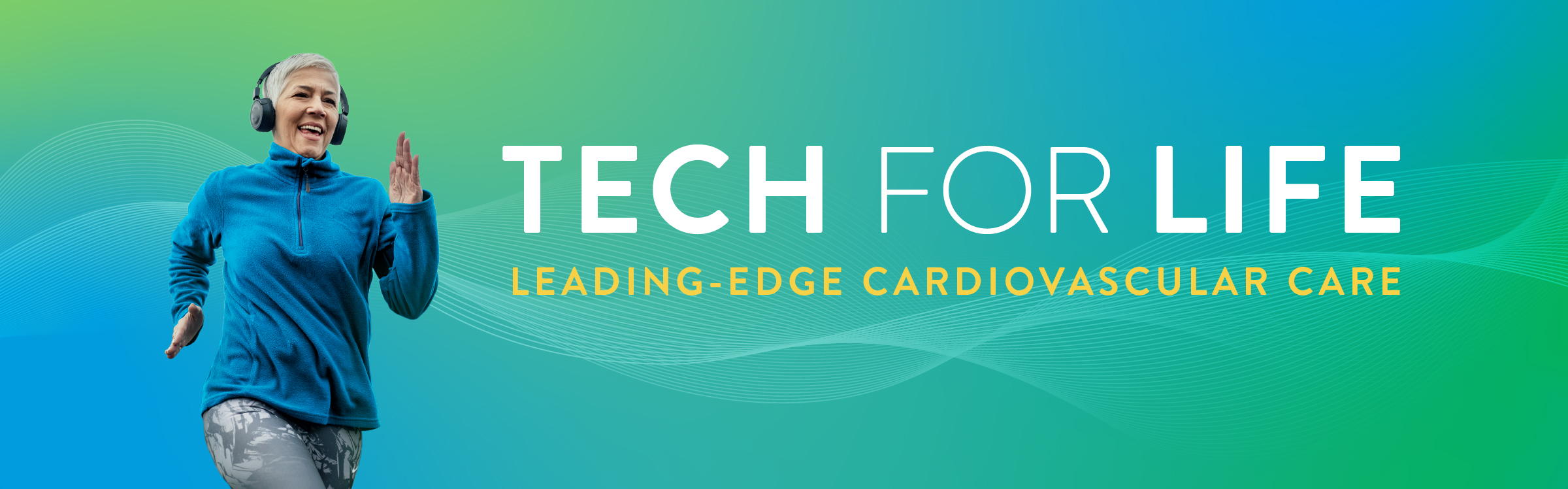 Tech For Life - Leading-Edge Cardiovascular Care